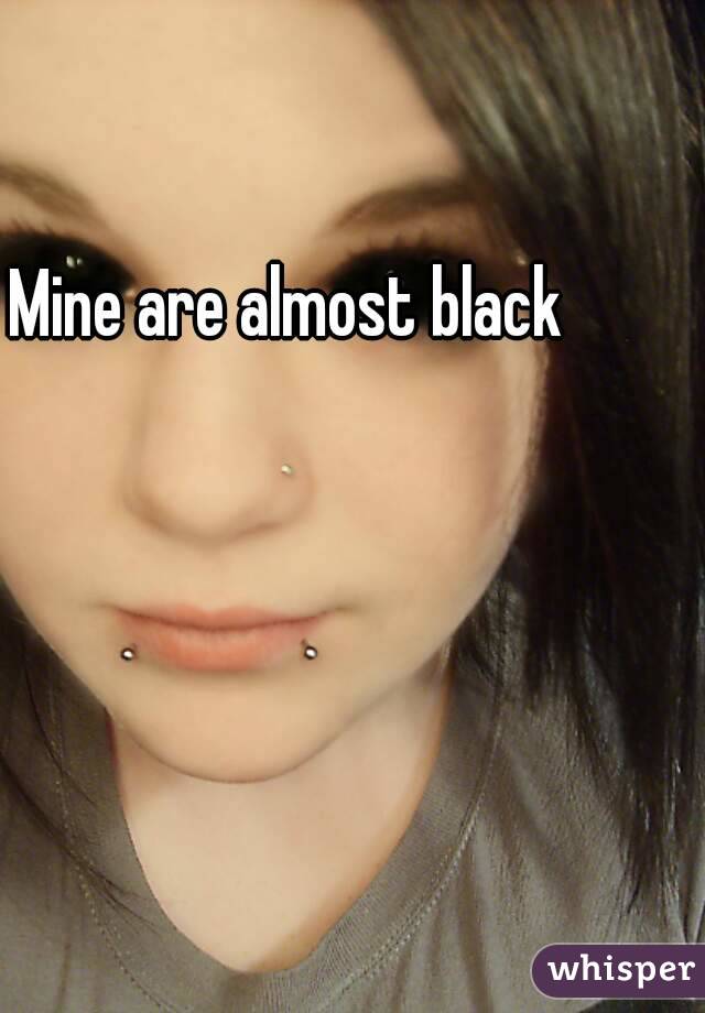 Mine are almost black