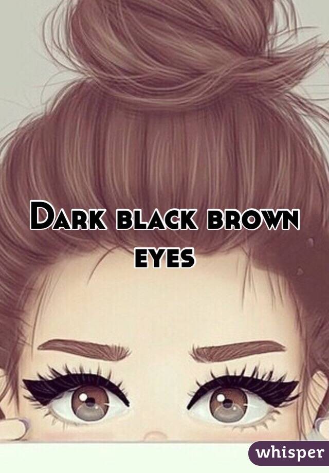 Dark black brown eyes