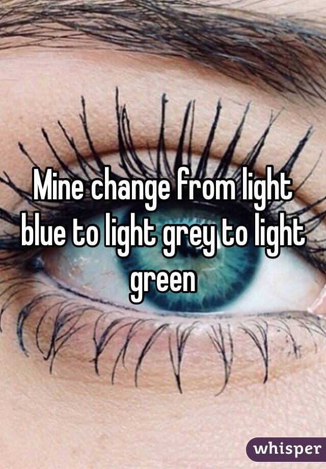 Mine change from light blue to light grey to light green