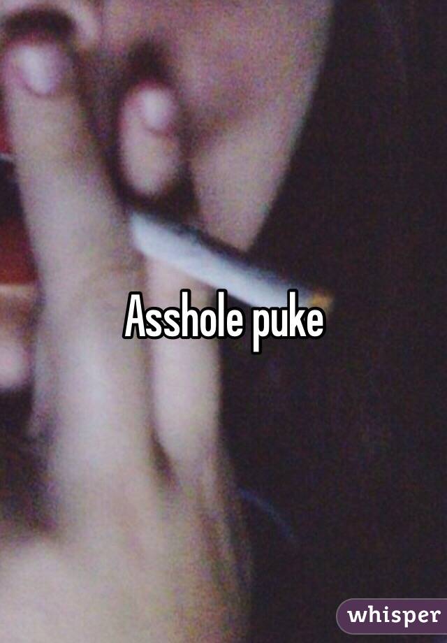 Asshole puke 