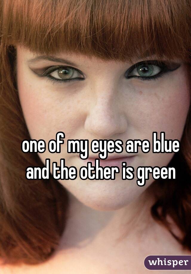 one of my eyes are blue and the other is green