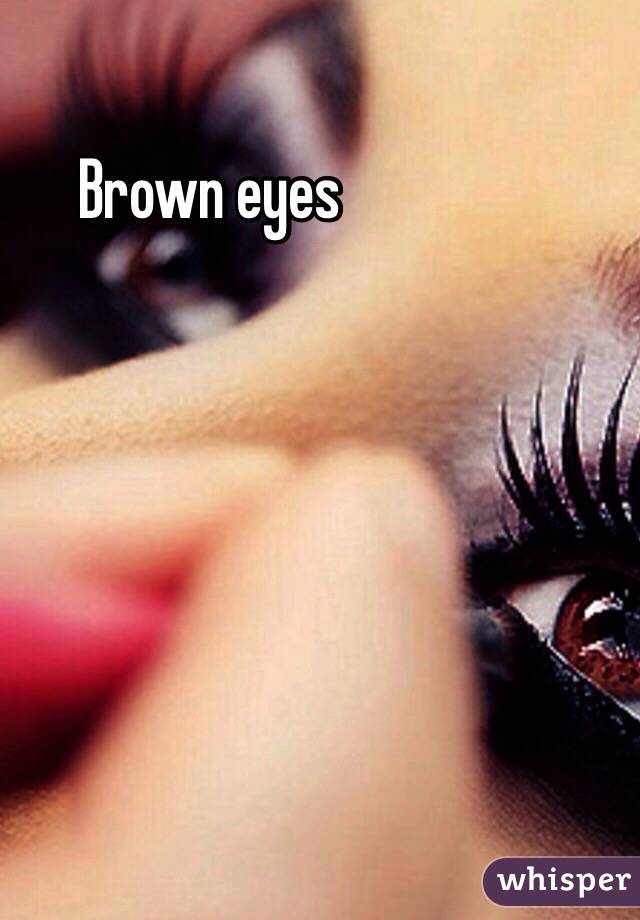 Brown eyes 
