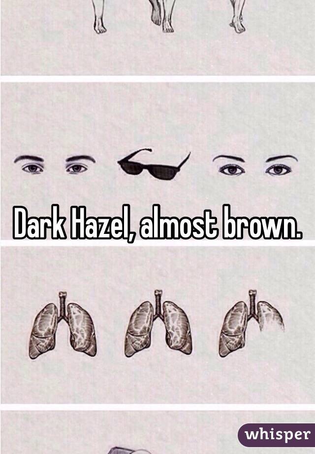 Dark Hazel, almost brown. 