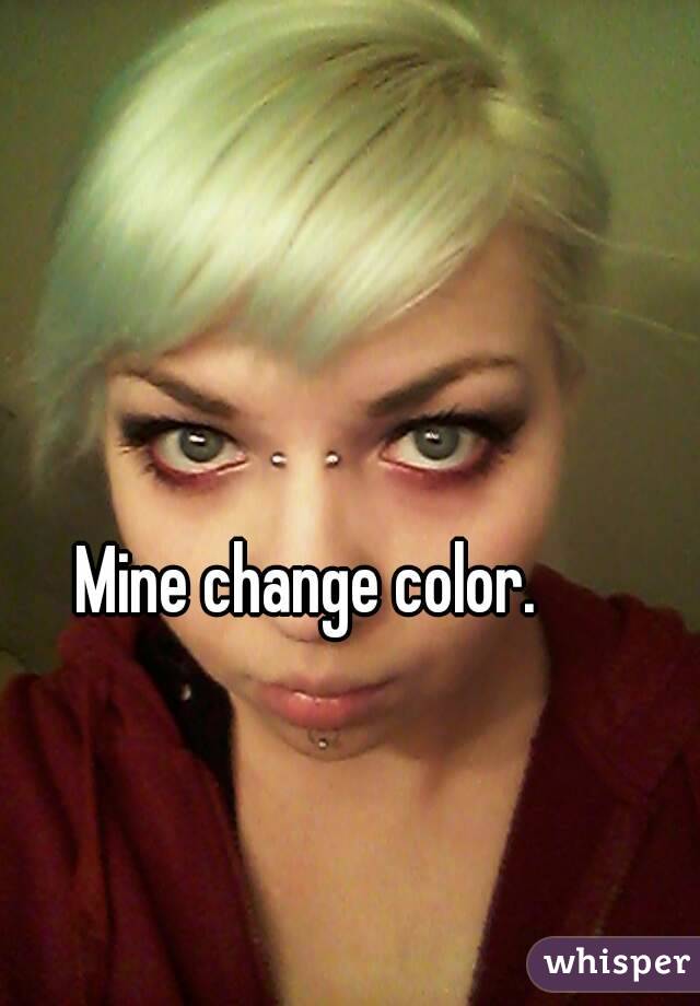 Mine change color.