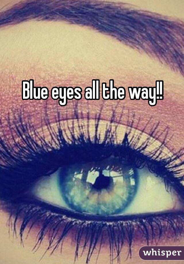 Blue eyes all the way!!