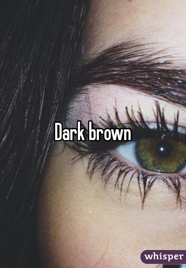 Dark brown