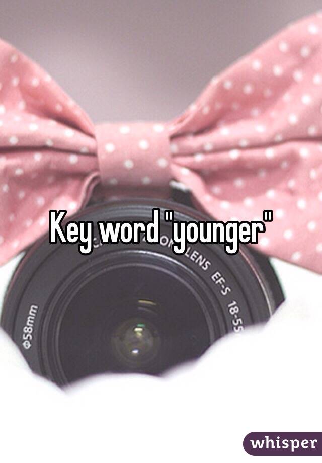 Key word "younger"