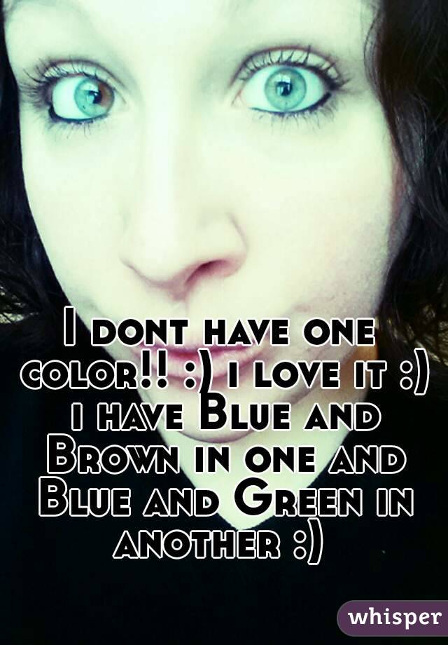 I dont have one color!! :) i love it :) i have Blue and Brown in one and Blue and Green in another :) 