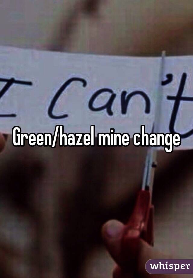 Green/hazel mine change 