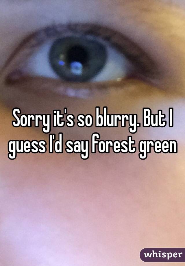 Sorry it's so blurry. But I guess I'd say forest green