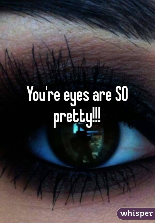 You're eyes are SO pretty!!! 