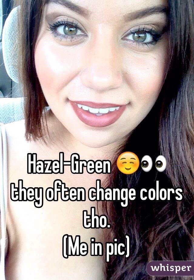 Hazel-Green ☺️👀
they often change colors tho. 
(Me in pic) 