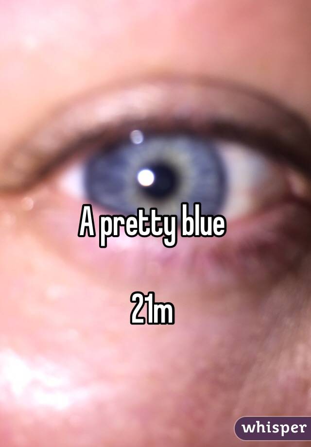 A pretty blue 

21m