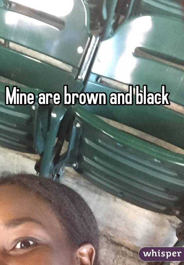 Mine are brown and black