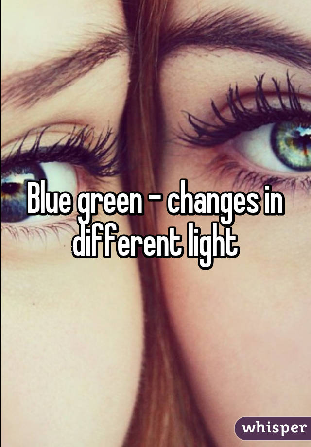 Blue green - changes in different light