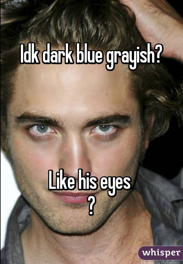 Idk dark blue grayish?




Like his eyes 
😐