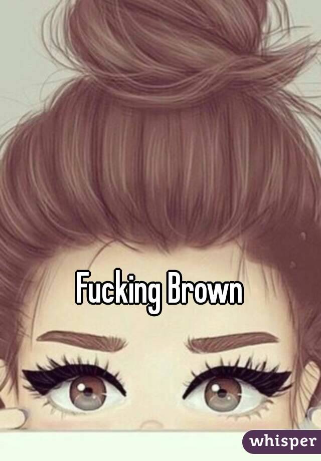 Fucking Brown