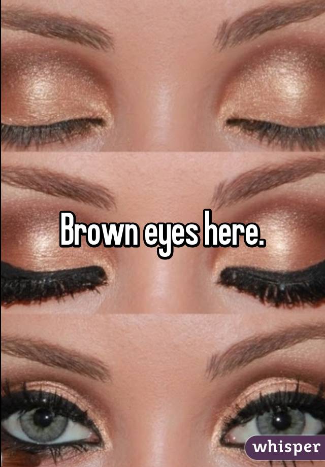 Brown eyes here.