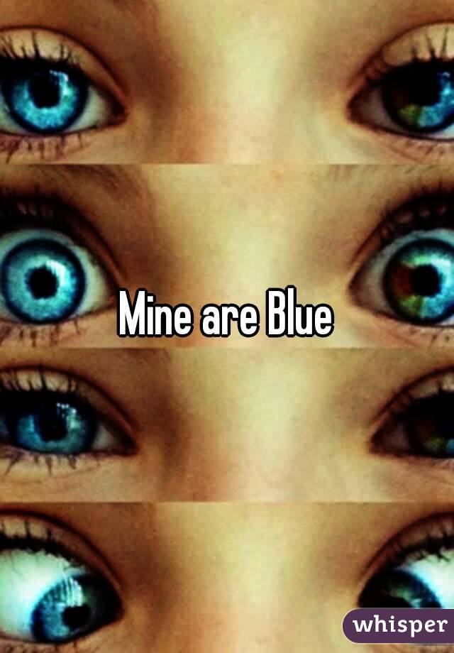 Mine are Blue