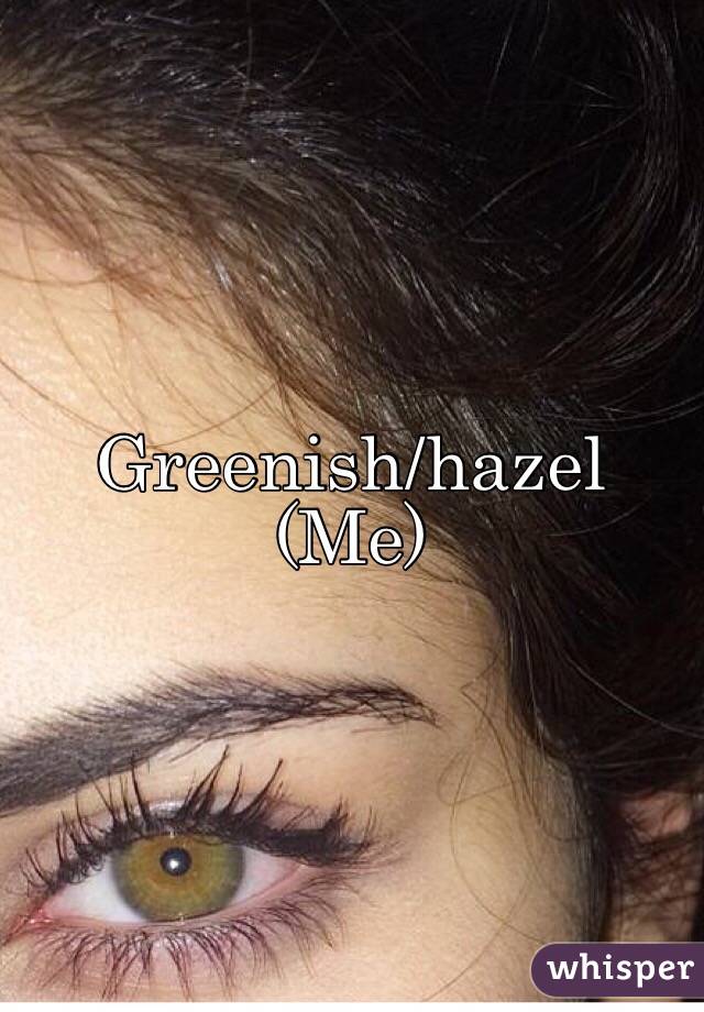 Greenish/hazel 
(Me)