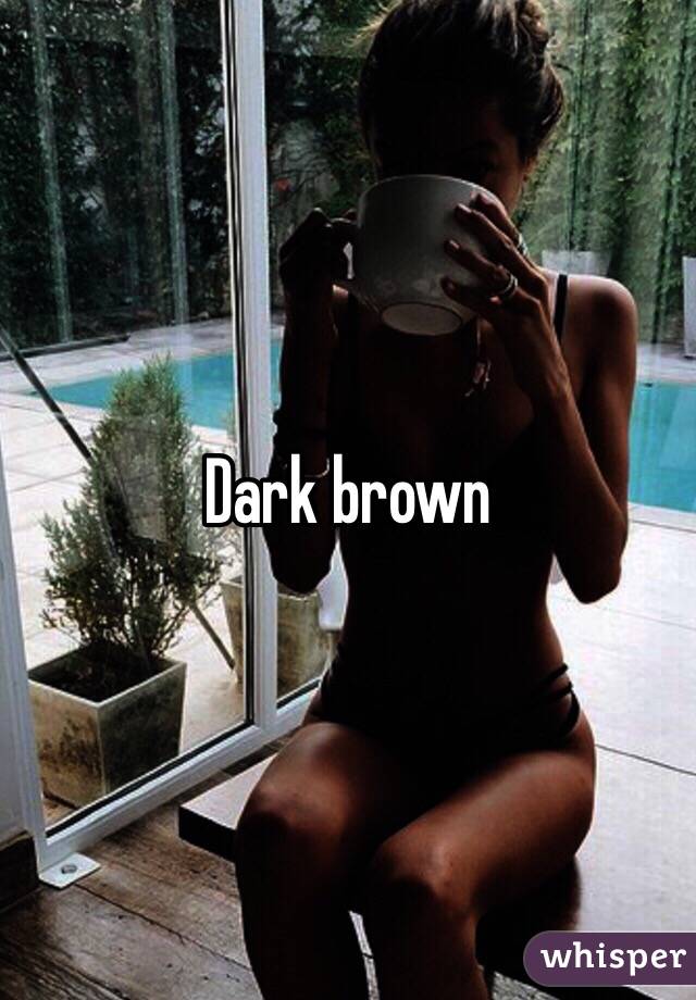 Dark brown