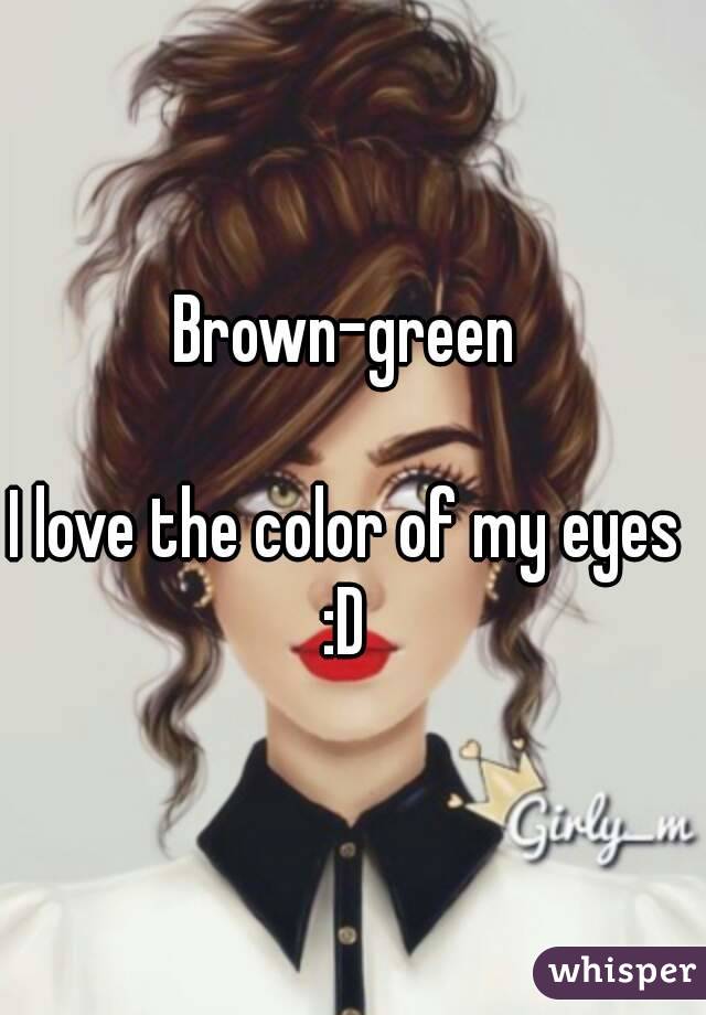 Brown-green 

I love the color of my eyes 
:D 