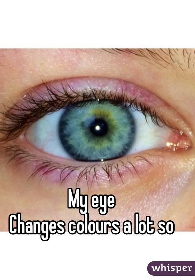 My eye
Changes colours a lot so
