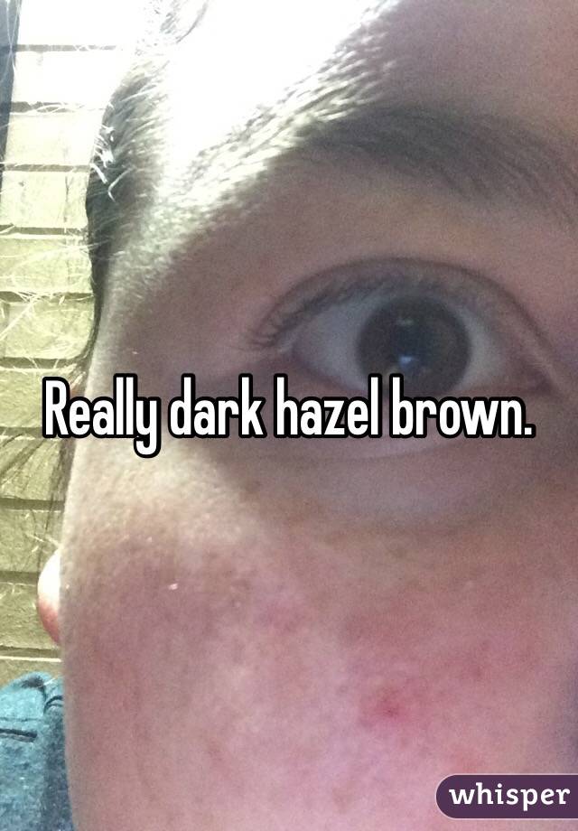 Really dark hazel brown. 