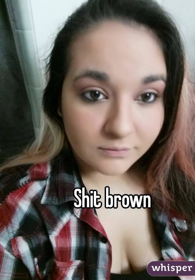 Shit brown