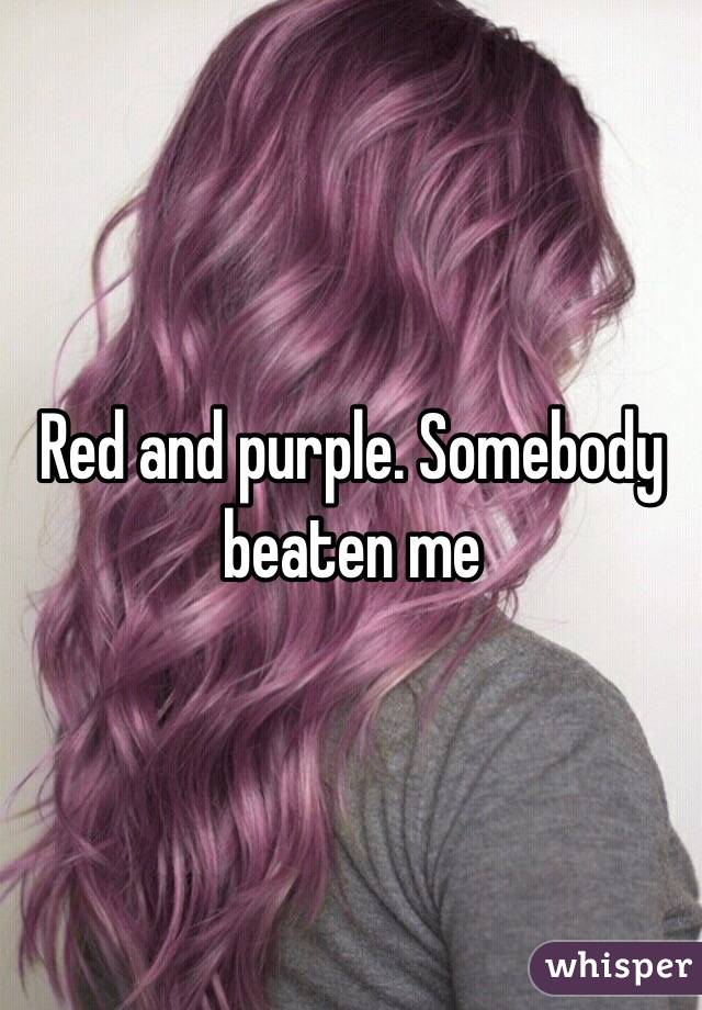 Red and purple. Somebody beaten me