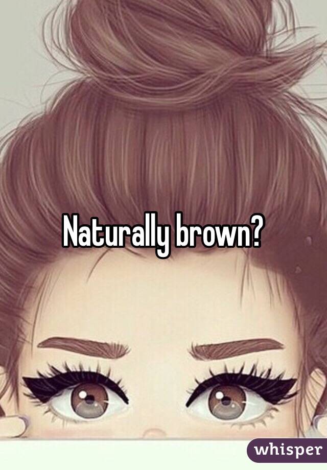 Naturally brown?