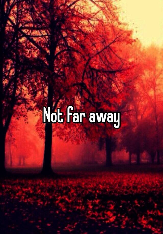 not-far-away