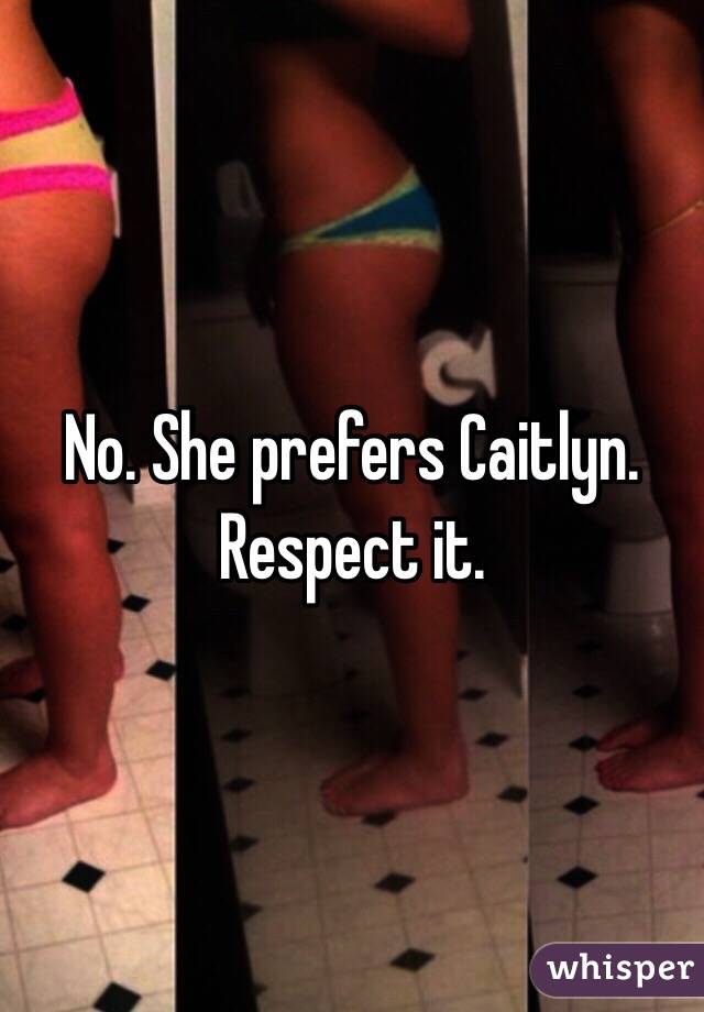 No. She prefers Caitlyn. Respect it. 