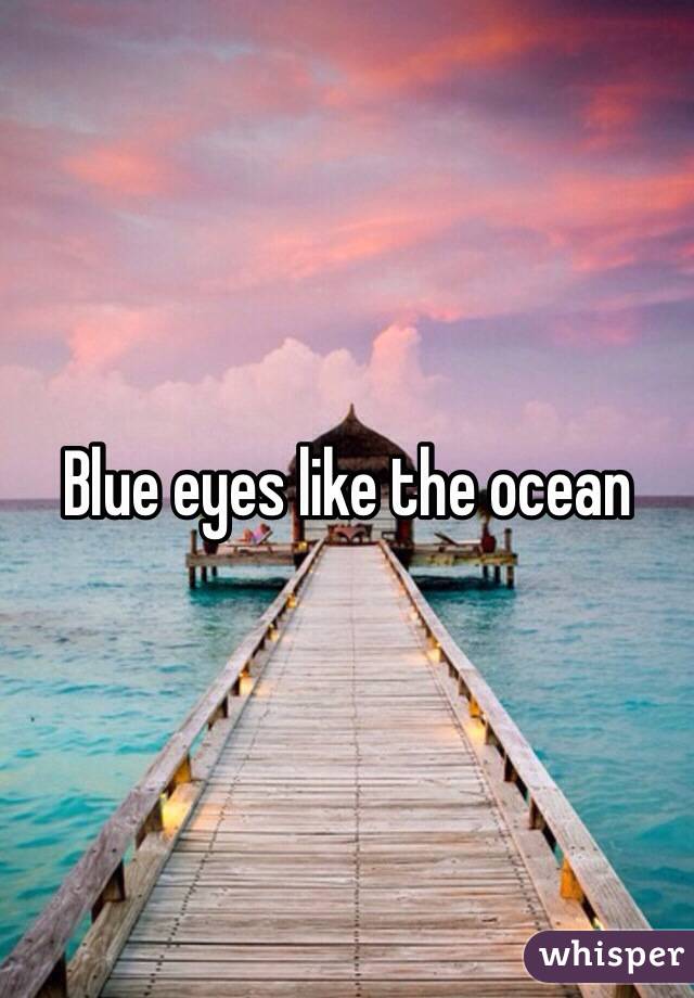 Blue eyes like the ocean