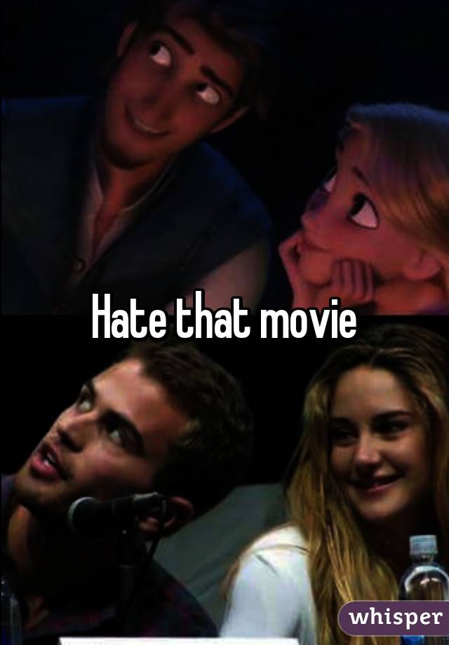 Hate that movie