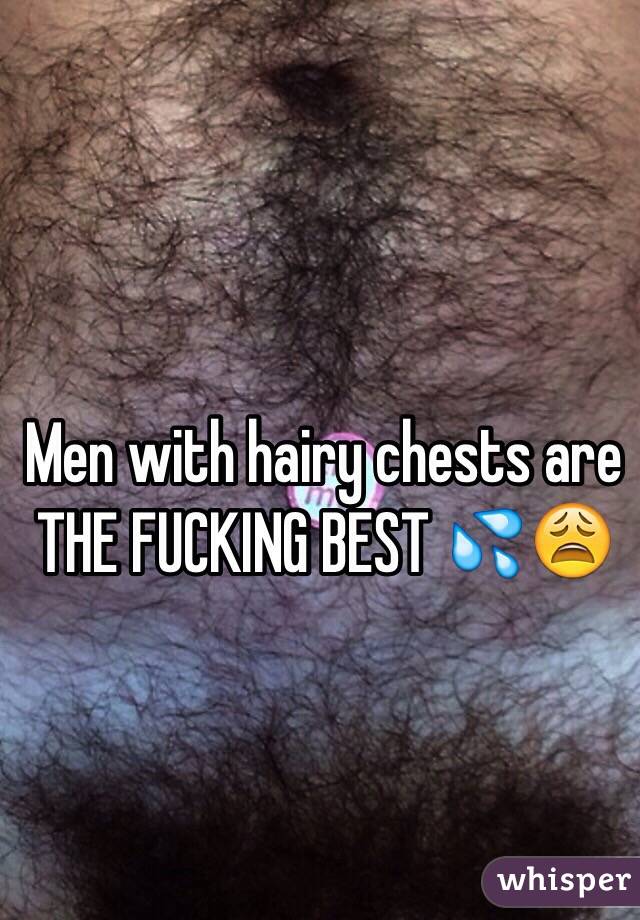 Men with hairy chests are THE FUCKING BEST 💦😩