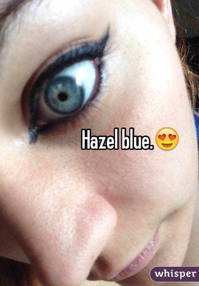 Hazel blue.😍