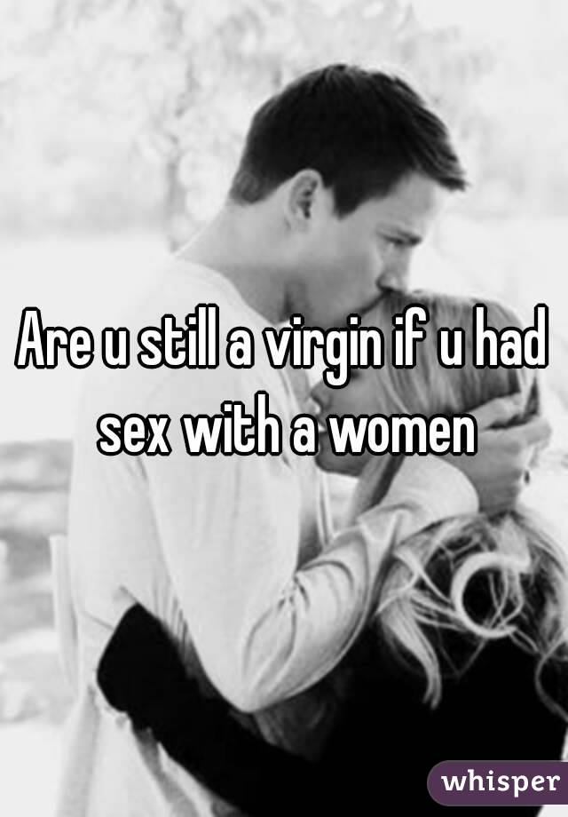 Are u still a virgin if u had sex with a women