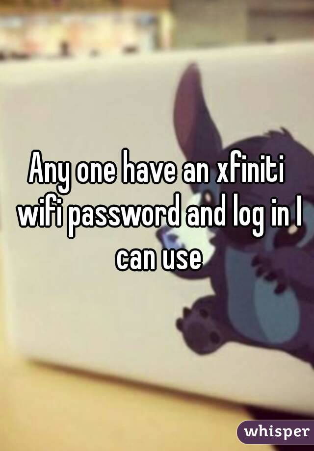 Any one have an xfiniti wifi password and log in I can use