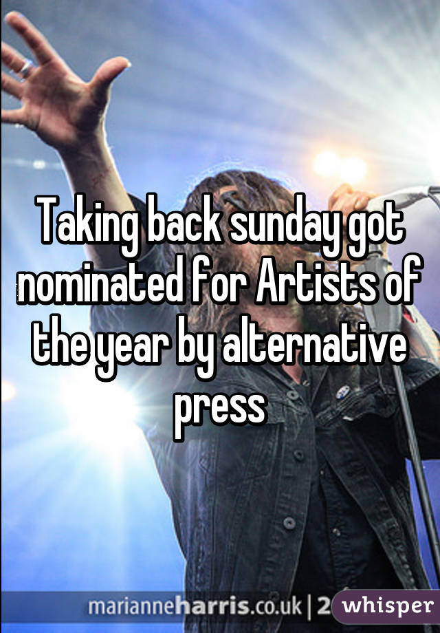 Taking back sunday got nominated for Artists of the year by alternative press