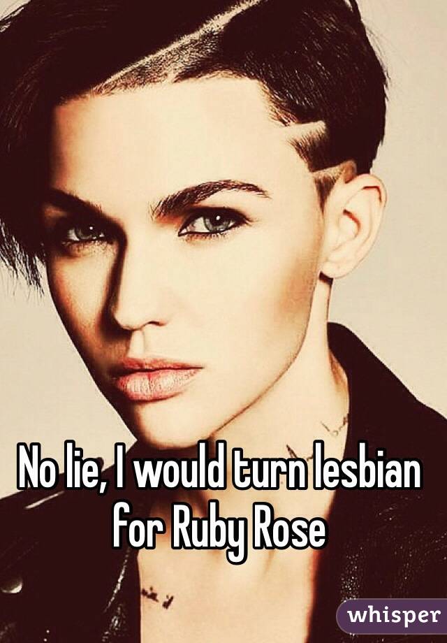 No lie, I would turn lesbian for Ruby Rose