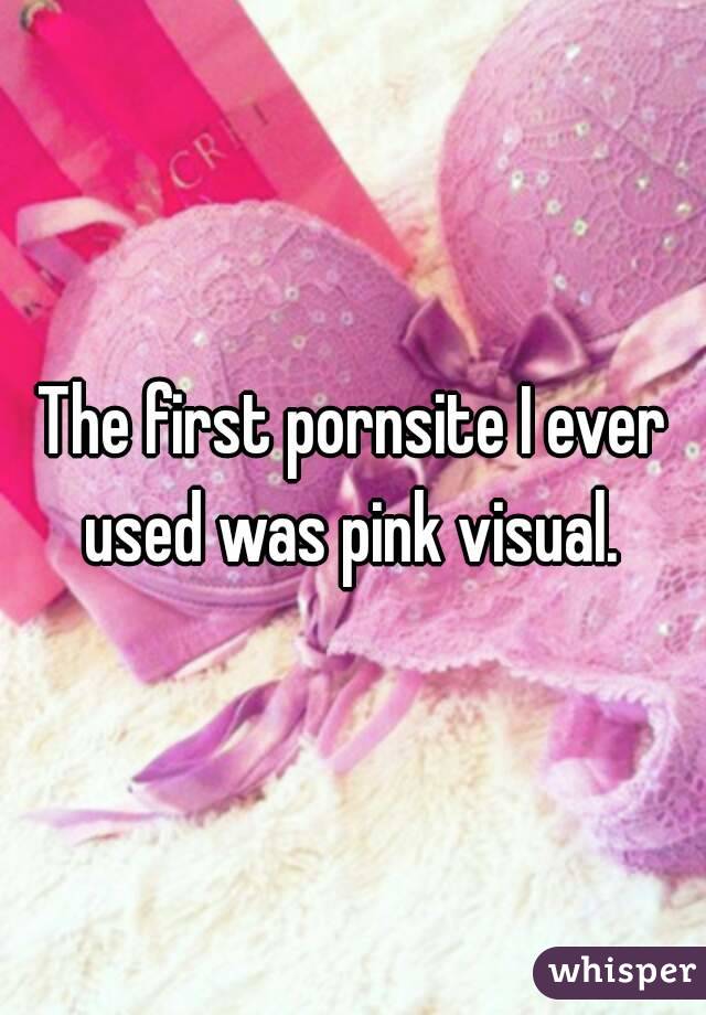 The first pornsite I ever used was pink visual. 