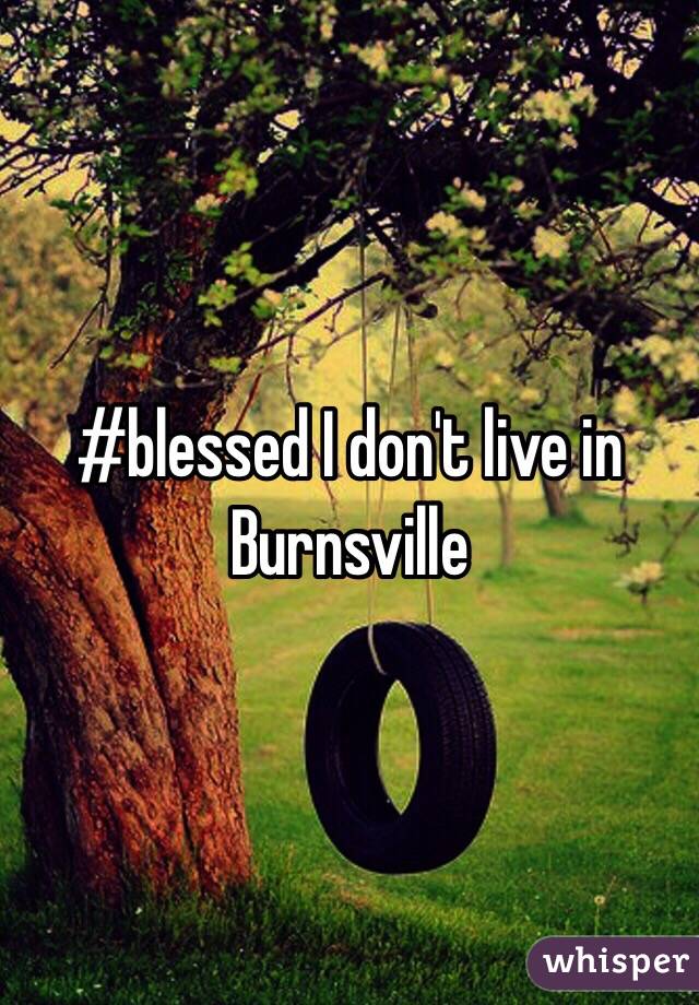 #blessed I don't live in Burnsville