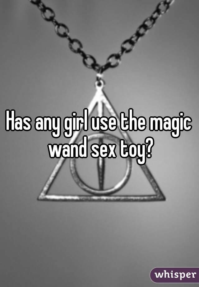 Has any girl use the magic wand sex toy?