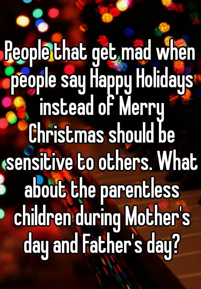 people-that-get-mad-when-people-say-happy-holidays-instead-of-merry