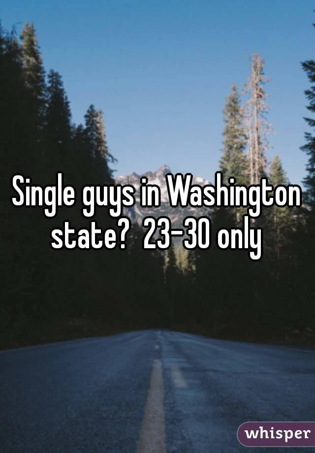 Single guys in Washington state?  23-30 only 