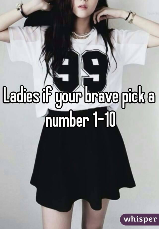 Ladies if your brave pick a number 1-10