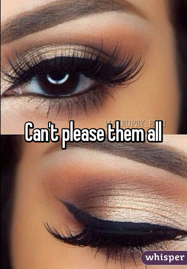 Can't please them all