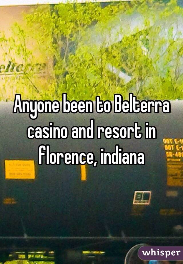 Anyone been to Belterra casino and resort in florence, indiana