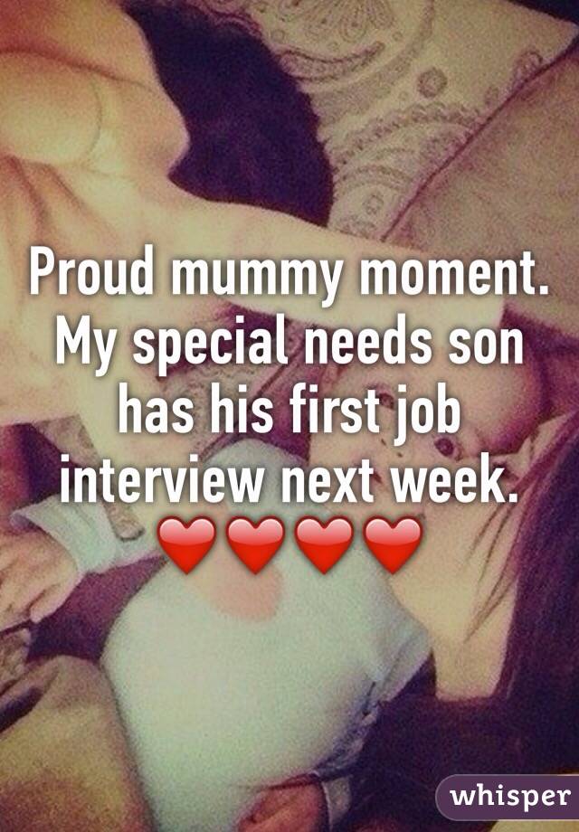 Proud mummy moment. My special needs son has his first job interview next week. ❤️❤️❤️❤️